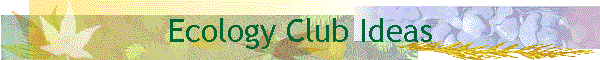 Ecology Club Ideas